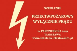 Szkolenie: Przeciwpożarowy wyłącznik prądu.Wymagania techniczno-prawne oraz metodyka konstruowania i dopuszczania do eksploatacji